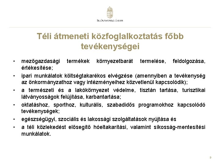 Téli átmeneti közfoglalkoztatás főbb tevékenységei • • • mezőgazdasági termékek környezetbarát termelése, feldolgozása, értékesítése;