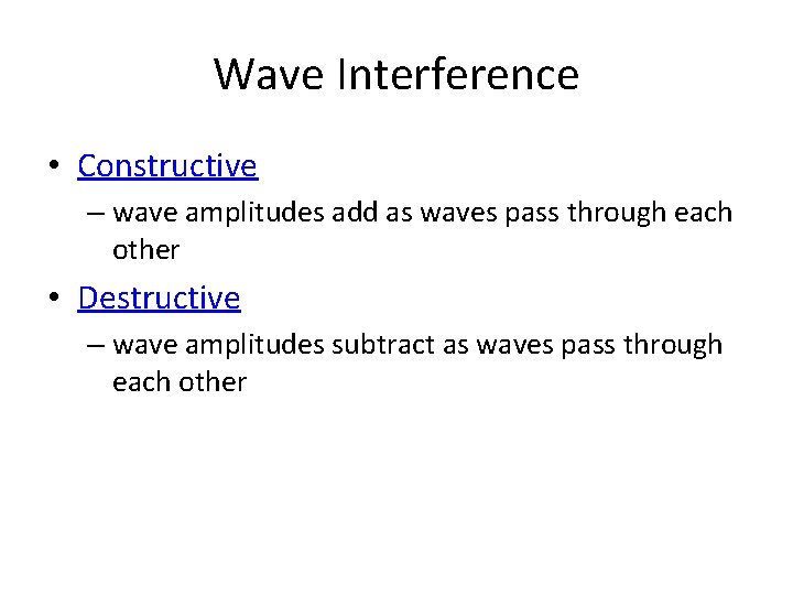 Wave Interference • Constructive – wave amplitudes add as waves pass through each other