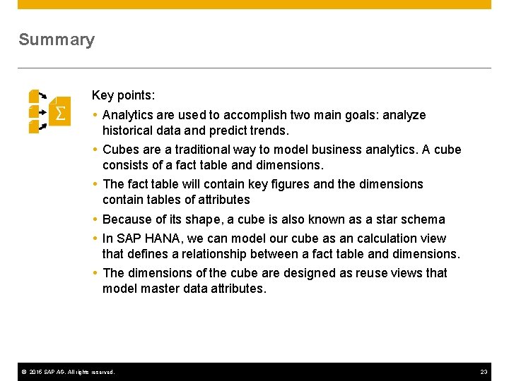 Summary Key points: Analytics are used to accomplish two main goals: analyze historical data