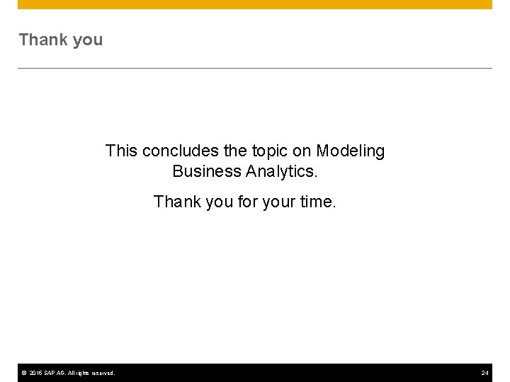 Thank you This concludes the topic on Modeling Business Analytics. Thank you for your