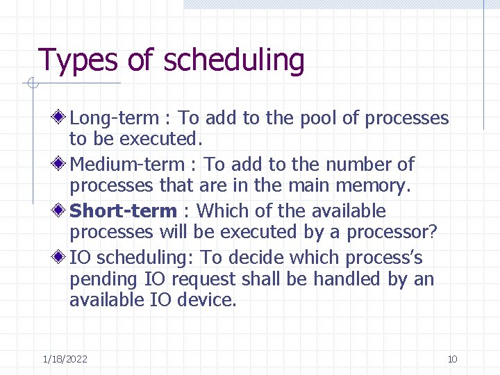 Types of scheduling Long-term : To add to the pool of processes to be Types of scheduling Long-term : To add to the pool of processes to be