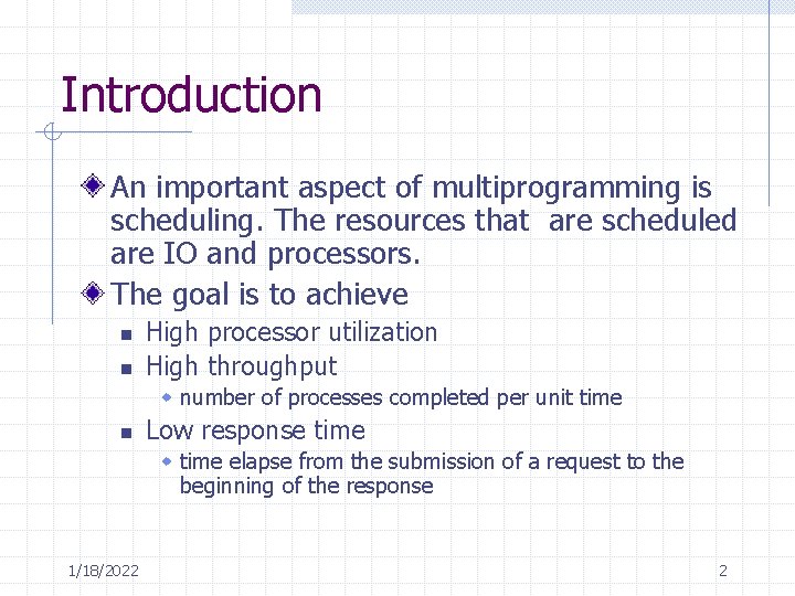Introduction An important aspect of multiprogramming is scheduling. The resources that are scheduled are Introduction An important aspect of multiprogramming is scheduling. The resources that are scheduled are