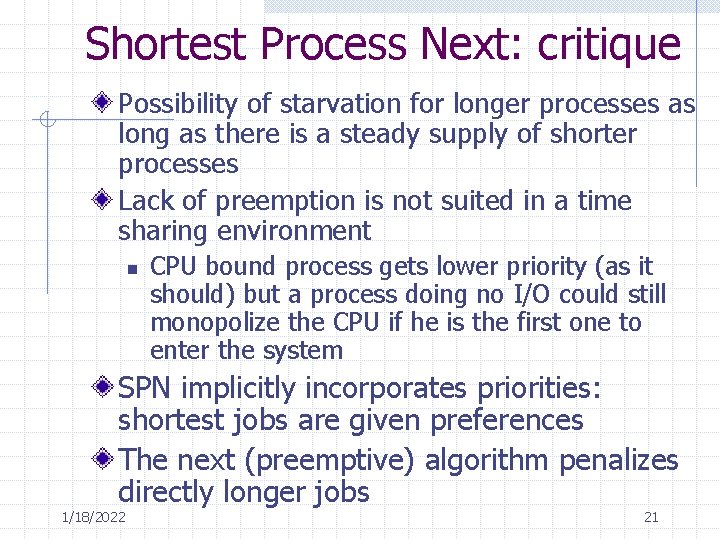 Shortest Process Next: critique Possibility of starvation for longer processes as long as there Shortest Process Next: critique Possibility of starvation for longer processes as long as there