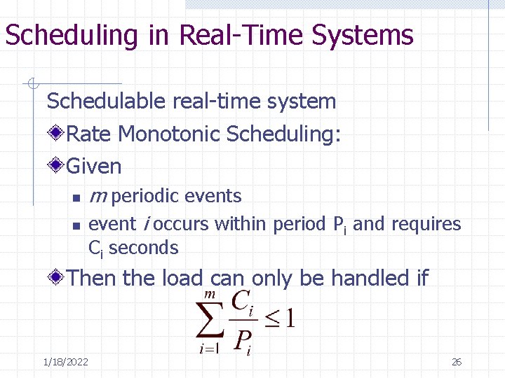 Scheduling in Real-Time Systems Schedulable real-time system Rate Monotonic Scheduling: Given n n m Scheduling in Real-Time Systems Schedulable real-time system Rate Monotonic Scheduling: Given n n m