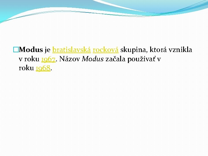 �Modus je bratislavská rocková skupina, ktorá vznikla v roku 1967. Názov Modus začala používať