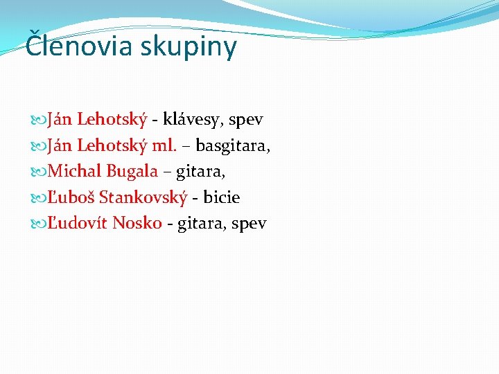 Členovia skupiny Ján Lehotský - klávesy, spev Ján Lehotský ml. – basgitara, Michal Bugala