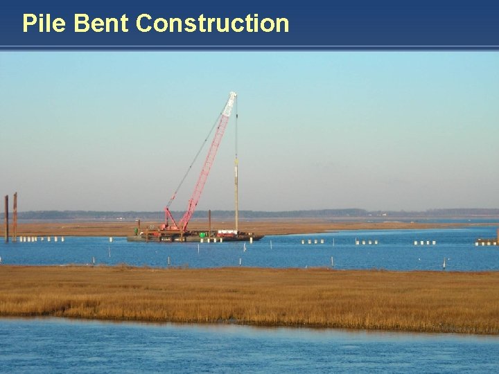 Pile Bent Construction HARDESTY & HANOVER, LLP E N G I N E E
