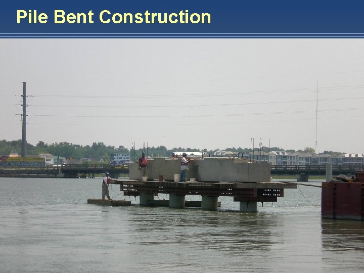 Pile Bent Construction HARDESTY & HANOVER, LLP E N G I N E E