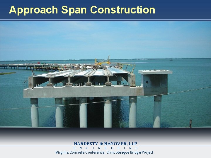 Approach Span Construction HARDESTY & HANOVER, LLP E N G I N E E