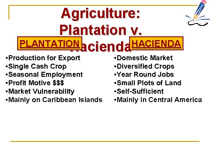 Agriculture: Plantation v. PLANTATION HACIENDA Hacienda • Production for Export • Single Cash Crop