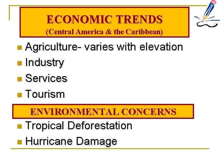 ECONOMIC TRENDS (Central America & the Caribbean) Agriculture- varies with elevation n Industry n