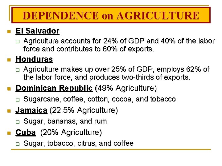 DEPENDENCE on AGRICULTURE n El Salvador q n Honduras q n Sugarcane, coffee, cotton,