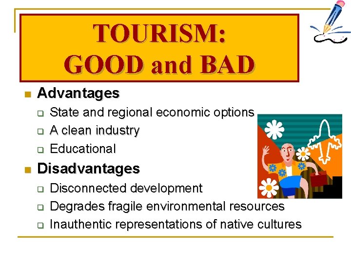 TOURISM: GOOD and BAD n Advantages q q q n State and regional economic
