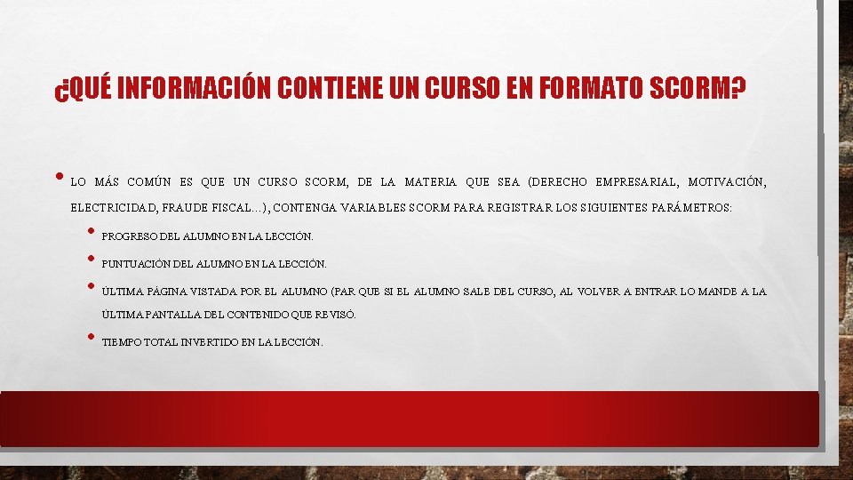 ¿QUÉ INFORMACIÓN CONTIENE UN CURSO EN FORMATO SCORM? • LO MÁS COMÚN ES QUE