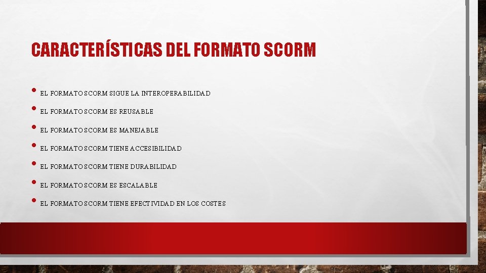 CARACTERÍSTICAS DEL FORMATO SCORM • EL FORMATO SCORM SIGUE LA INTEROPERABILIDAD • EL FORMATO