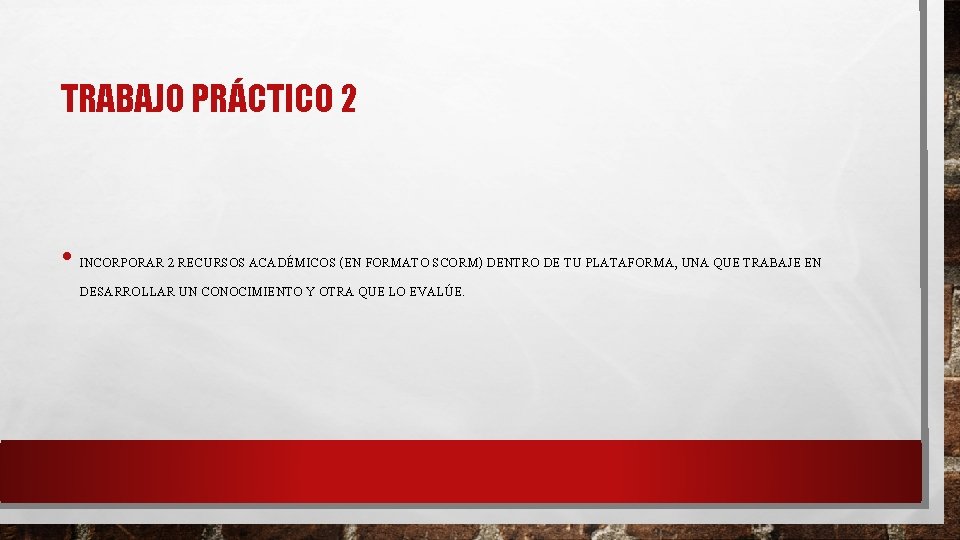 TRABAJO PRÁCTICO 2 • INCORPORAR 2 RECURSOS ACADÉMICOS (EN FORMATO SCORM) DENTRO DE TU