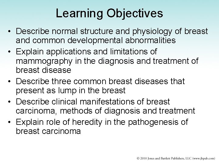 Learning Objectives • Describe normal structure and physiology of breast and common developmental abnormalities