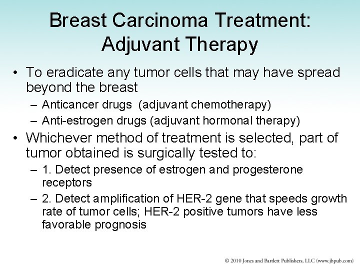 Breast Carcinoma Treatment: Adjuvant Therapy • To eradicate any tumor cells that may have