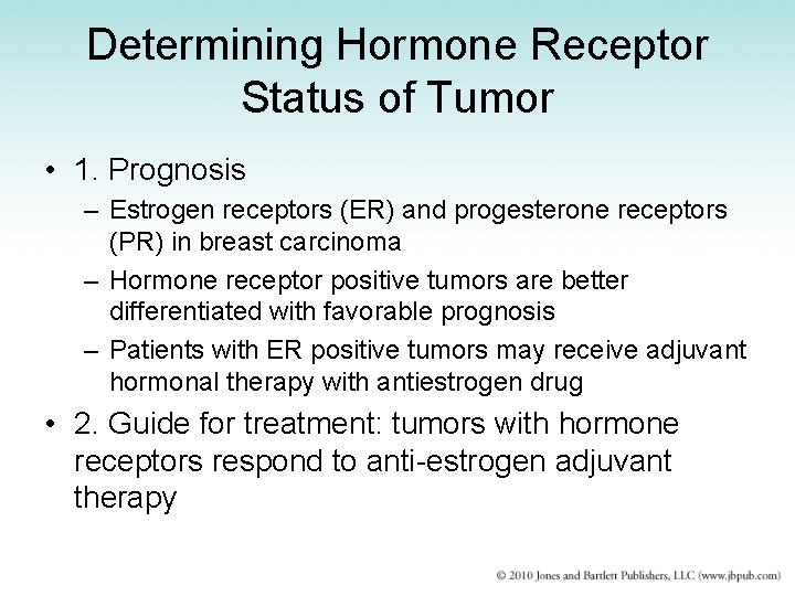 Determining Hormone Receptor Status of Tumor • 1. Prognosis – Estrogen receptors (ER) and