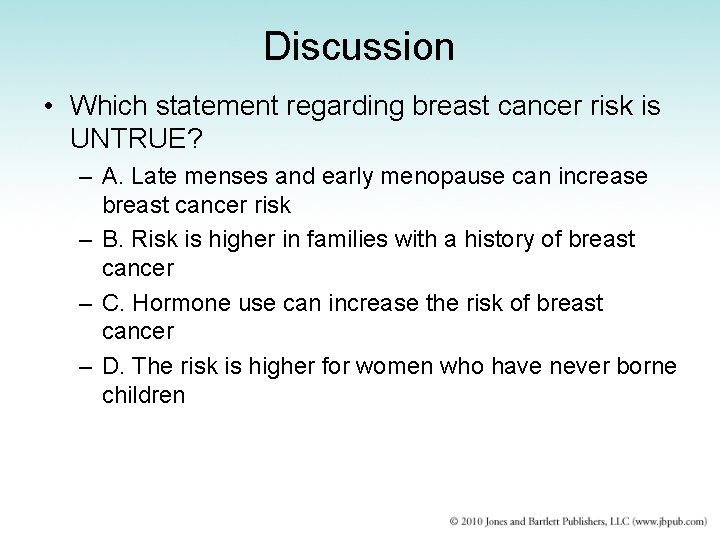 Discussion • Which statement regarding breast cancer risk is UNTRUE? – A. Late menses