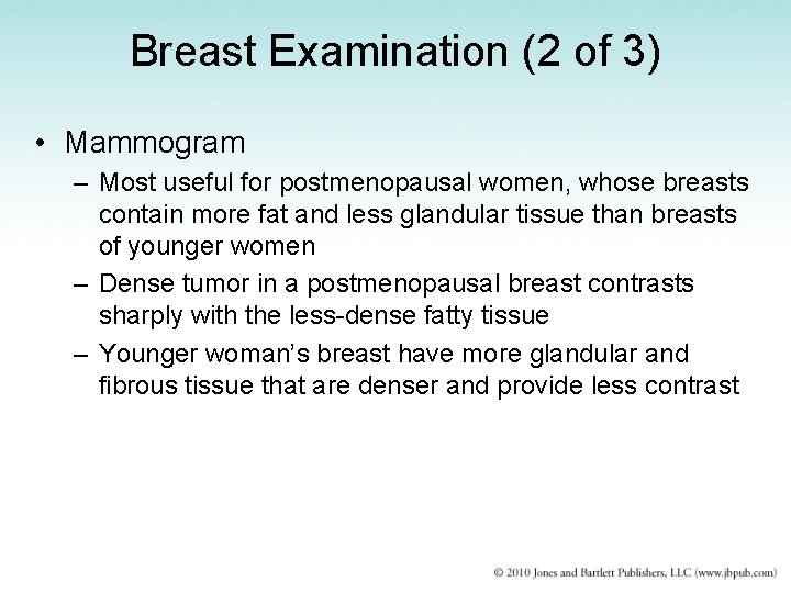 Breast Examination (2 of 3) • Mammogram – Most useful for postmenopausal women, whose