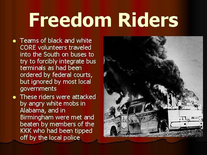 Freedom Riders Teams of black and white CORE volunteers traveled into the South on