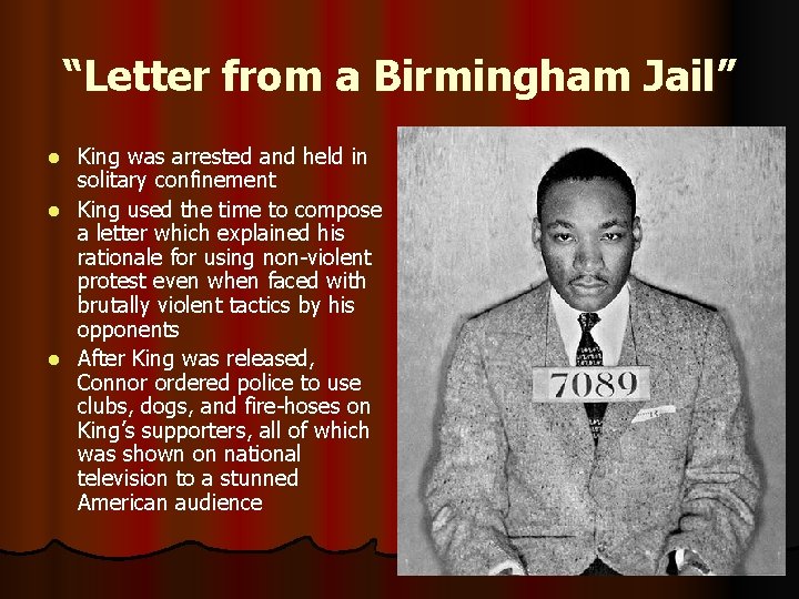 “Letter from a Birmingham Jail” King was arrested and held in solitary confinement l