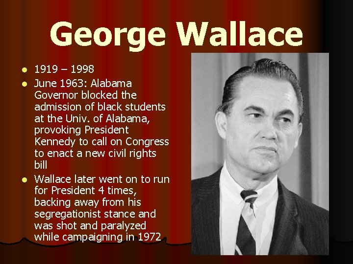 George Wallace 1919 – 1998 l June 1963: Alabama Governor blocked the admission of