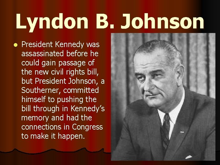 Lyndon B. Johnson l President Kennedy was assassinated before he could gain passage of