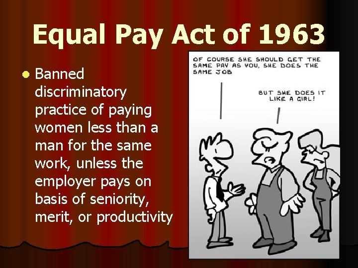 Equal Pay Act of 1963 l Banned discriminatory practice of paying women less than