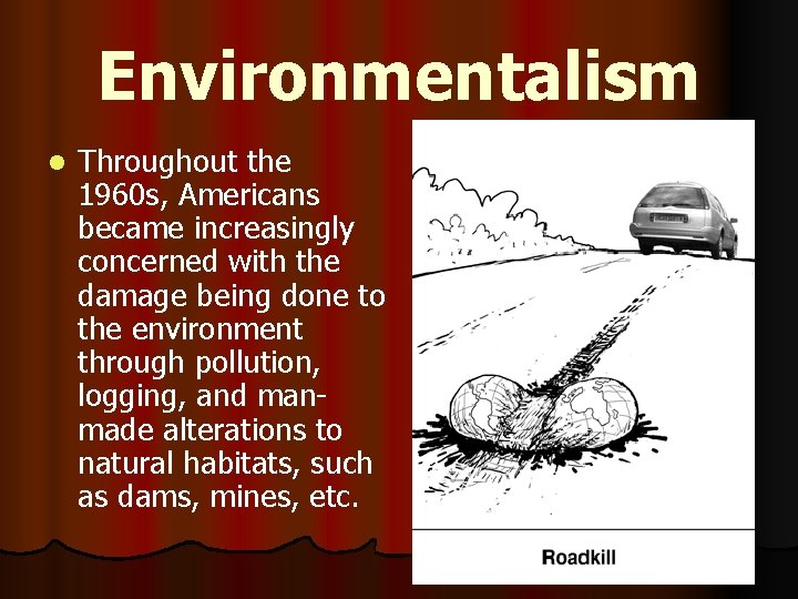 Environmentalism l Throughout the 1960 s, Americans became increasingly concerned with the damage being