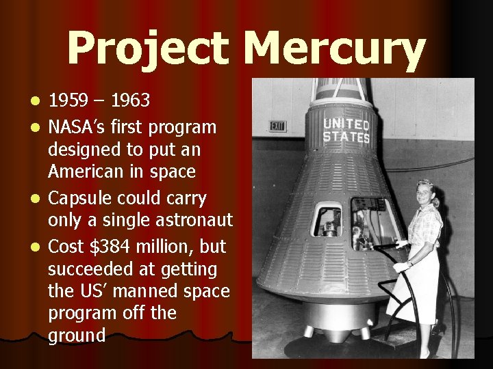 Project Mercury l l 1959 – 1963 NASA’s first program designed to put an