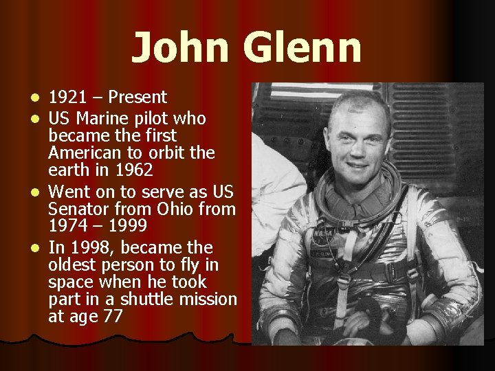 John Glenn 1921 – Present US Marine pilot who became the first American to