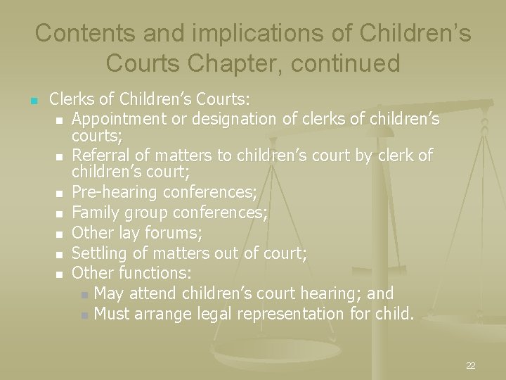 Contents and implications of Children’s Courts Chapter, continued n Clerks of Children’s Courts: n