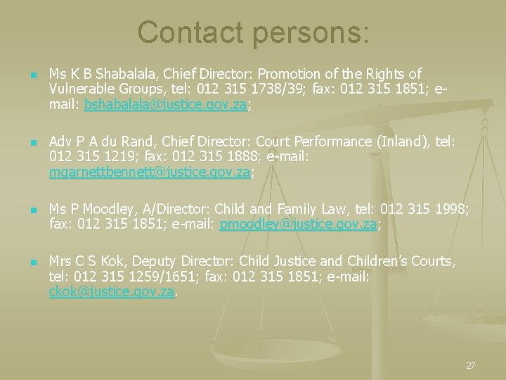 Contact persons: n n Ms K B Shabalala, Chief Director: Promotion of the Rights