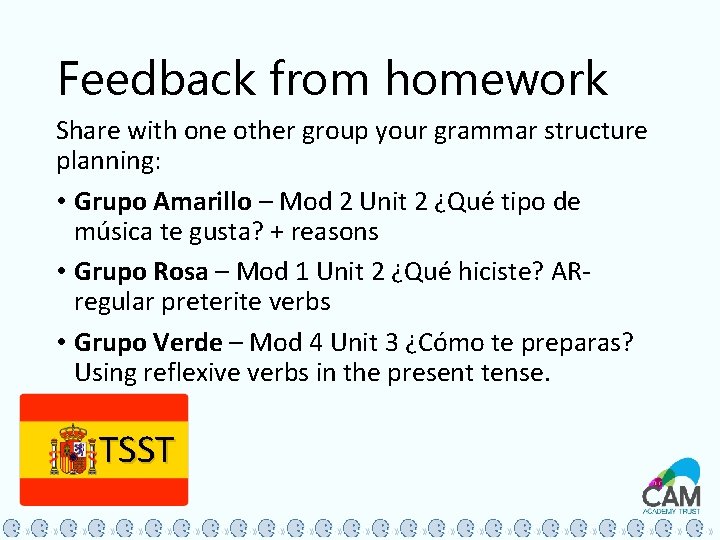 Feedback from homework Share with one other group your grammar structure planning: • Grupo