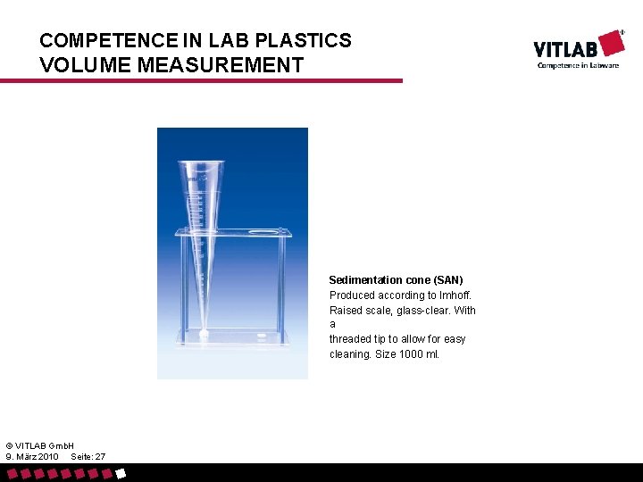 COMPETENCE IN LAB PLASTICS VOLUME MEASUREMENT Sedimentation cone (SAN) Produced according to Imhoff. Raised