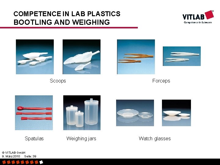 COMPETENCE IN LAB PLASTICS BOOTLING AND WEIGHING Scoops Spatulas © VITLAB Gmb. H 9.