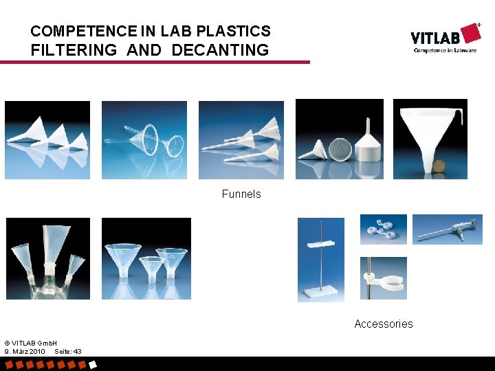 COMPETENCE IN LAB PLASTICS FILTERING AND DECANTING Funnels Accessories © VITLAB Gmb. H 9.