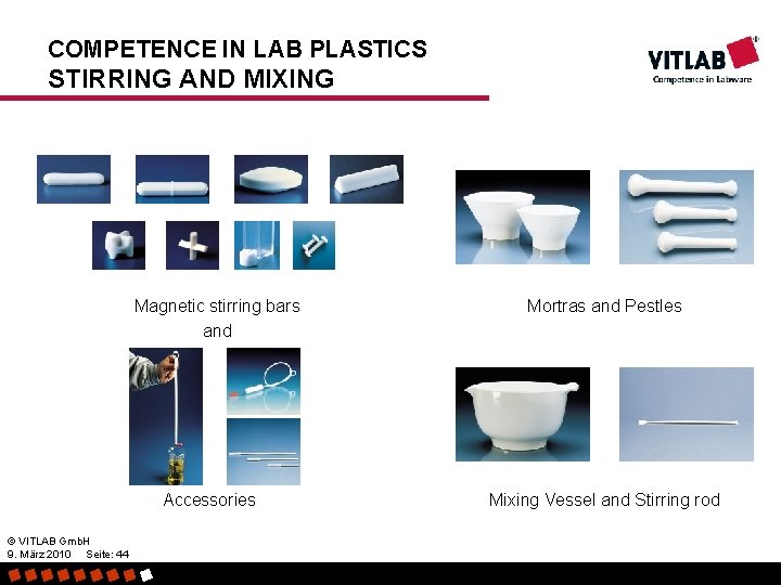 COMPETENCE IN LAB PLASTICS STIRRING AND MIXING Magnetic stirring bars and Accessories © VITLAB