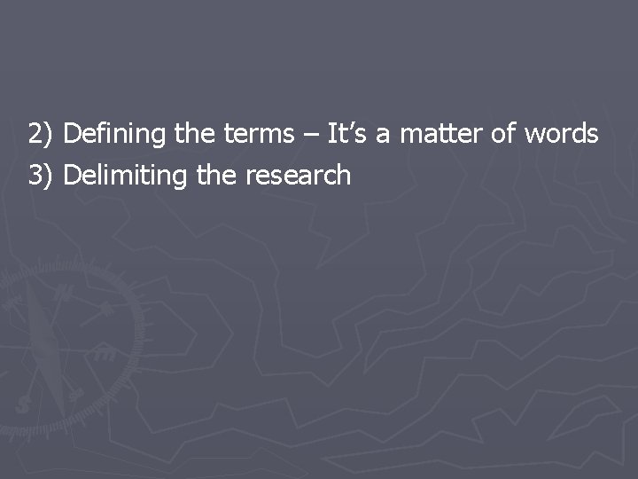 2) Defining the terms – It’s a matter of words 3) Delimiting the research