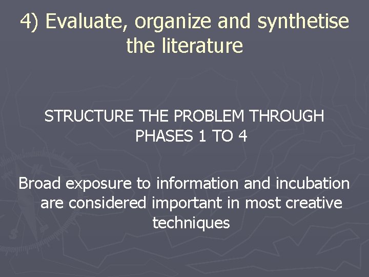 4) Evaluate, organize and synthetise the literature STRUCTURE THE PROBLEM THROUGH PHASES 1 TO