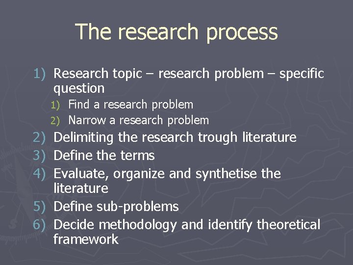 The research process 1) Research topic – research problem – specific question Find a