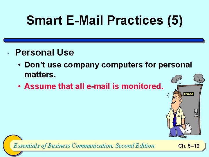 Smart E-Mail Practices (5) • Personal Use • Don’t use company computers for personal