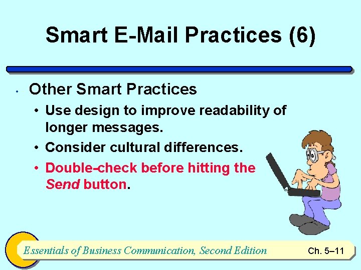 Smart E-Mail Practices (6) • Other Smart Practices • Use design to improve readability