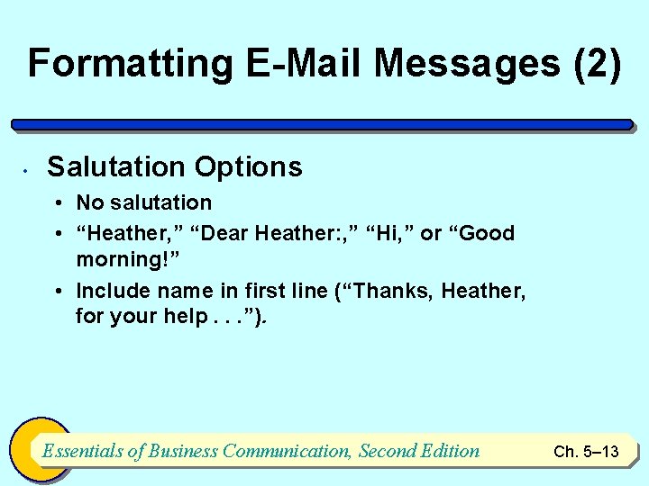 Formatting E-Mail Messages (2) • Salutation Options • No salutation • “Heather, ” “Dear