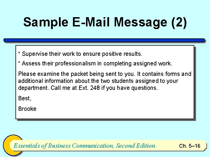 Sample E-Mail Message (2) * Supervise their work to ensure positive results. * Assess