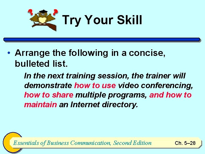 Try Your Skill • Arrange the following in a concise, bulleted list. In the