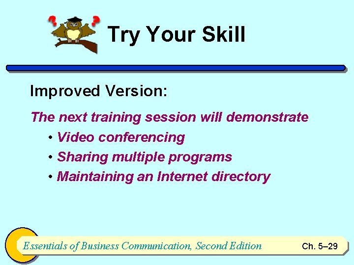 Try Your Skill Improved Version: The next training session will demonstrate • Video conferencing