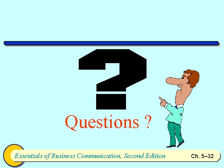 Questions ? Essentials of Business Communication, Second Edition Ch. 5– 32 32 